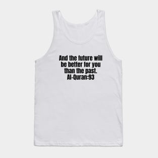 And the future will be better for you than the past. Al-Quran:93 Tank Top